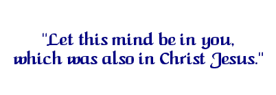 Philippians 2:5  "Let this mind be in you which is in Christ Jesus"